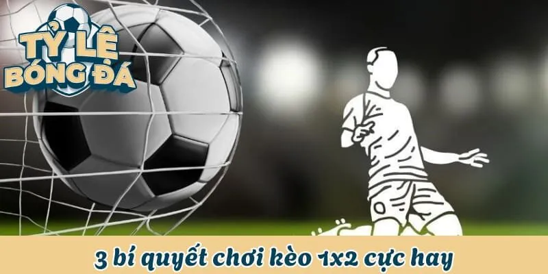 Kèo Châu Âu - Cách Soi Kèo Nhanh, Hiệu Quả Từ Chuyên Gia 3 3 bí quyết chơi kèo 1x2 cực hay