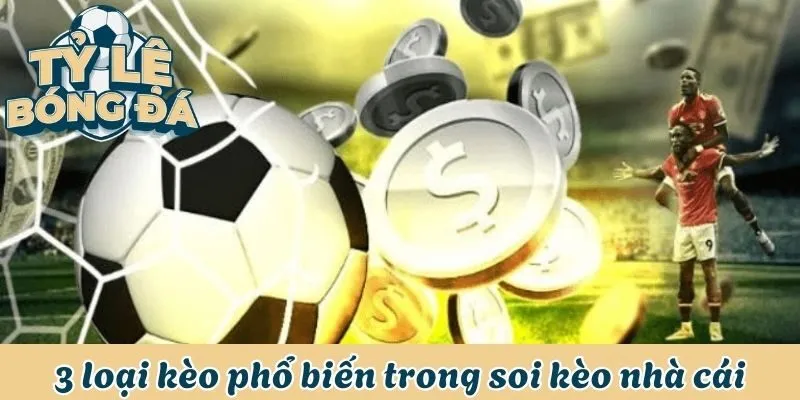 3 loại kèo phổ biến trong soi kèo nhà cái
