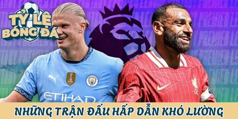 Các trận đấu Ngoại Hạng Anh luôn rất khó lường