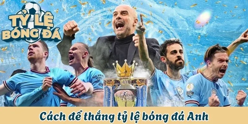 Cách để thắng tỷ lệ bóng đá Anh