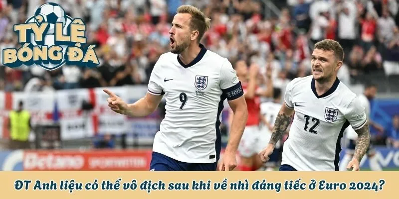 Tỷ Lệ Bóng Đá Euro - Sân Chơi Quy Tụ Những Anh Tài Đẳng Cấp 3 ĐT Anh liệu có thể vô địch sau khi về nhì đáng tiếc ở Euro 2024?