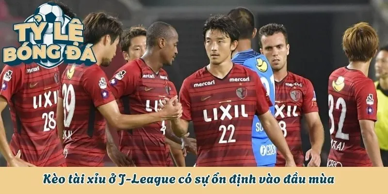 Kèo tài xỉu ở J-League có sự ổn định vào đầu mùa