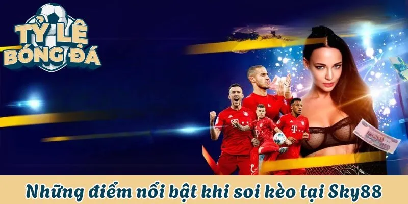 Những điểm nổi bật khi soi kèo tại Sky88