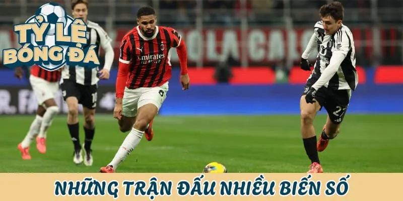 Tỷ Lệ Bóng Đá Ý - Cực Khó Nhưng Đặc Biệt Hấp Dẫn 3 Những trận đấu nhiều biến số