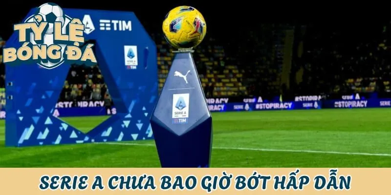 Serie A luôn rất kịch tính và hấp dẫn