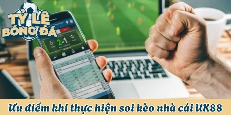 Thực hiện soi kèo với nhiều ưu điểm UK88 thiết lập