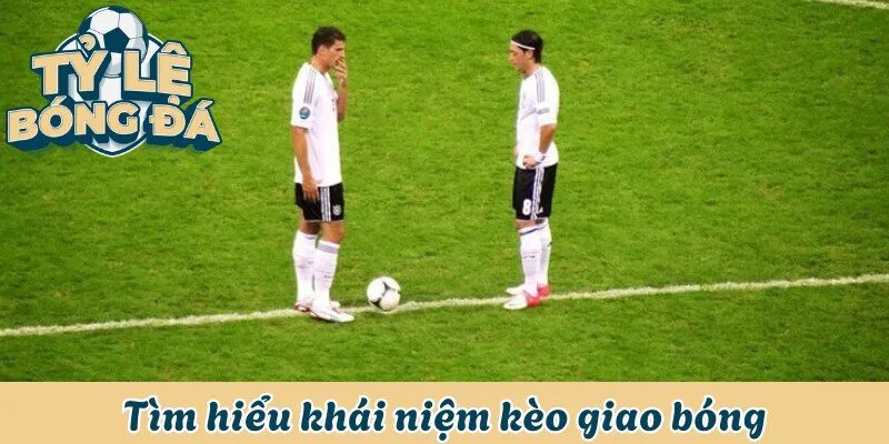 Tìm hiểu khái niệm kèo giao bóng trong thể thao