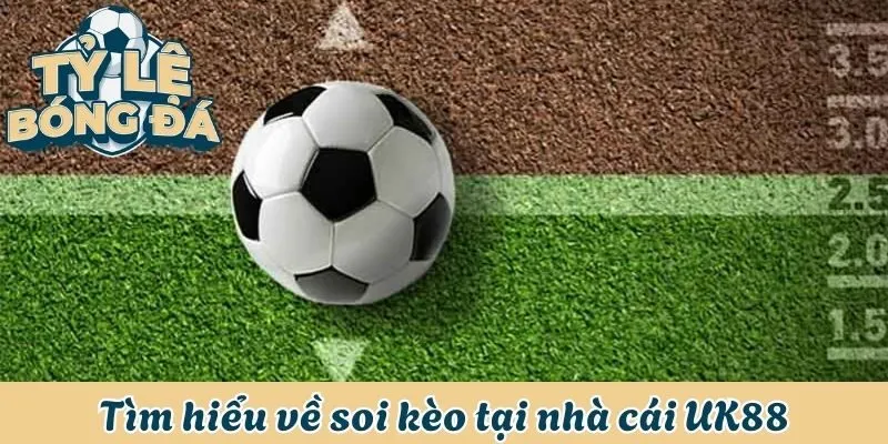 Tìm hiểu về soi kèo nhà cái UK88