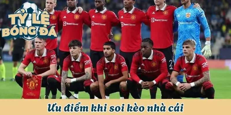 Ưu điểm khi soi kèo nhà cái 