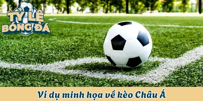 Ví dụ minh họa về kèo Châu Á
