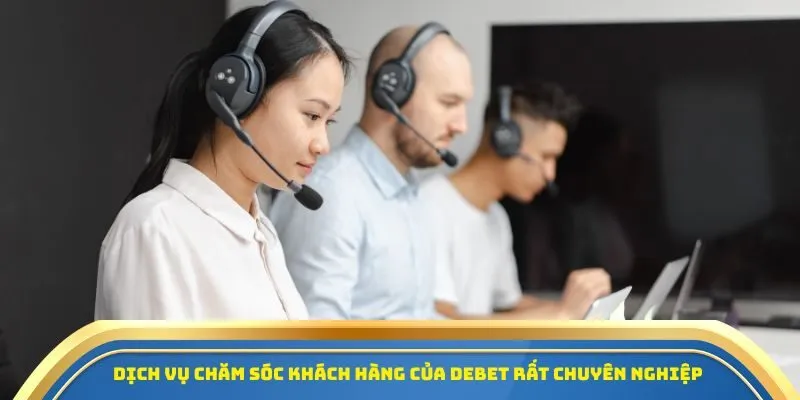 Nhà Cái Debet - Nâng Tầm Trải Nghiệm, Nhận Ưu Đãi Cực Khủng! 2 Dịch vụ chăm sóc khách hàng của Debet rất chuyên nghiệp