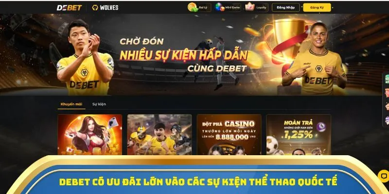Nhà Cái Debet - Nâng Tầm Trải Nghiệm, Nhận Ưu Đãi Cực Khủng! 3 Debet có ưu đãi lớn vào các sự kiện thể thao quốc tế