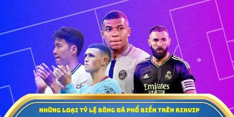Những loại tỷ lệ bóng đá phổ biến trên Rikvip