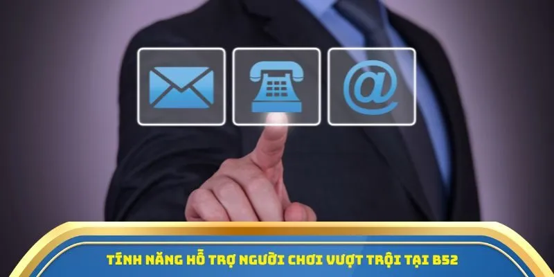 B52 - Trang Cá Cược Bóng Đá Với Tỷ Lệ Kèo Chuẩn Nhất 2025 3 Tính năng hỗ trợ người chơi vượt trội tại B52