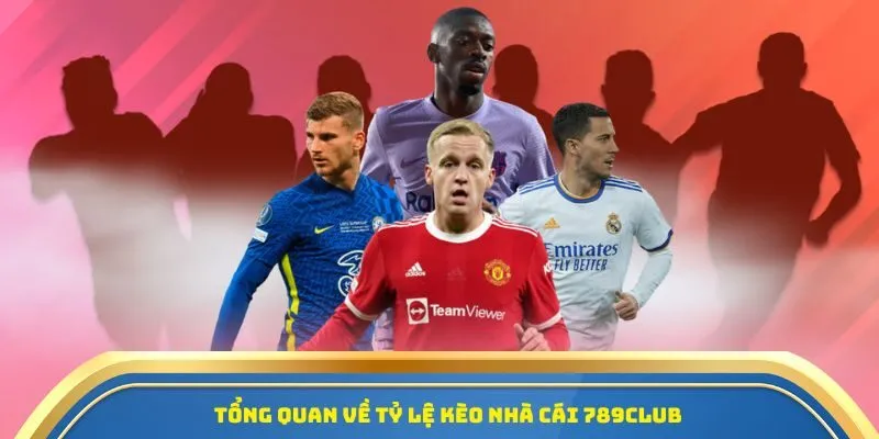 Tổng quan về tỷ lệ kèo nhà cái 789CLUB