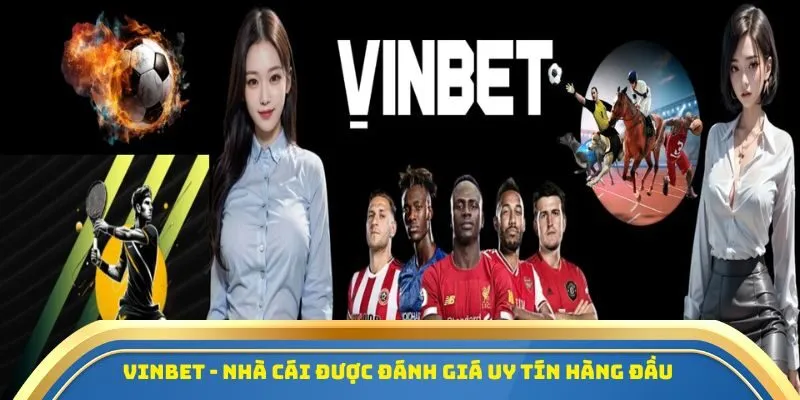 Vinbet - Nhà cái được đánh giá uy tín hàng đầu