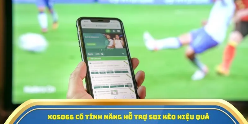 Xoso66 - Nhà Cái Cá Cược Thể Thao Đẳng Cấp Với Trải Nghiệm Toàn Diện 3 Xoso66 có tính năng hỗ trợ soi kèo hiệu quả