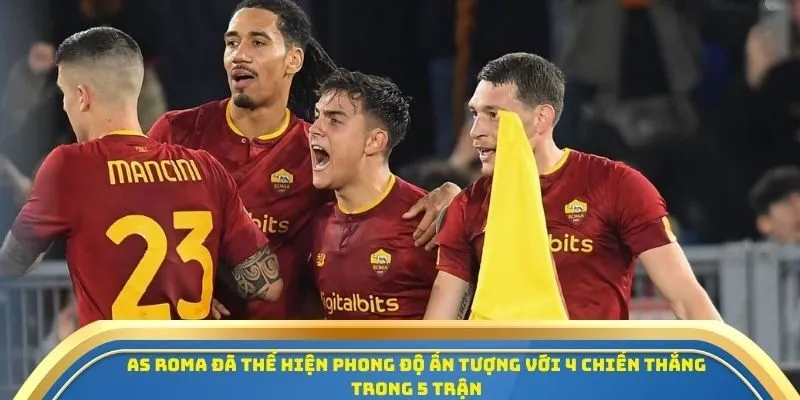 AS Roma đã thể hiện phong độ ấn tượng với 4 chiến thắng trong 5 trận