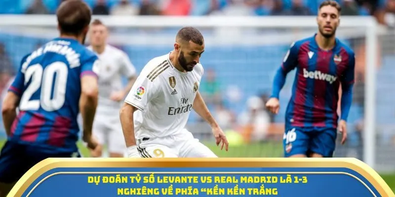Soi Kèo Levante Vs Real Madrid Ngày 24/09/2025 - Vòng 6 La Liga 4 Dự đoán tỷ số Levante vs Real Madrid là 1-3 nghiêng về phía “Kền kền trắng