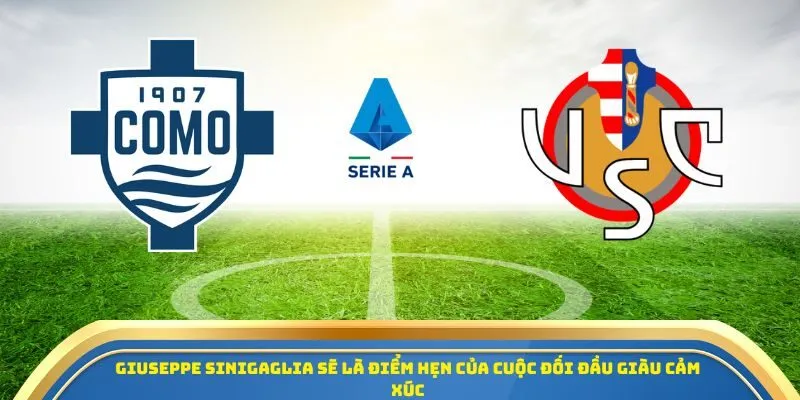 Soi Kèo Como Vs Cremonese Ngày 27/09/2025: Cuộc Chiến Cân Não Trên Giải Serie A 1 Giuseppe Sinigaglia sẽ là điểm hẹn của cuộc đối đầu giàu cảm xúc