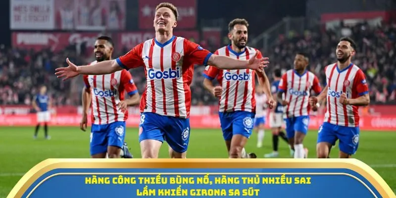 Soi Kèo Athletic Club Vs Girona Ngày 24/09/2025 - Vòng 6 La Liga 3 Hàng công thiếu bùng nổ, hàng thủ nhiều sai lầm khiến Girona sa sút