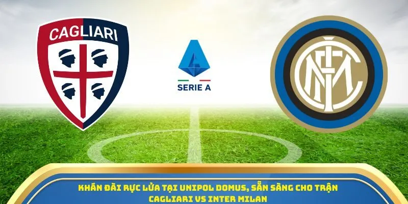 Soi Kèo Cagliari Vs Inter Milan 28/09/2025 - Tâm Điểm Serie A Vòng 5 1 Khán đài rực lửa tại Unipol Domus, sẵn sàng cho trận Cagliari vs Inter Milan