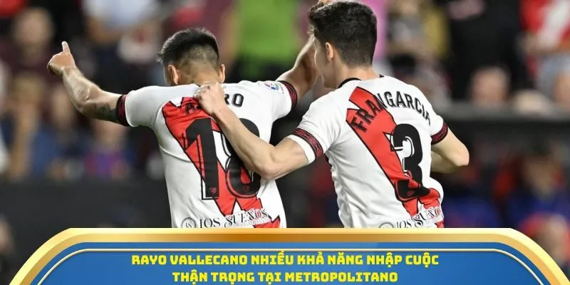 Soi Kèo Atletico De Madrid Vs Rayo Vallecano 25/09 - Vòng 6 La Liga 3 Rayo Vallecano nhiều khả năng nhập cuộc thận trọng tại Metropolitano