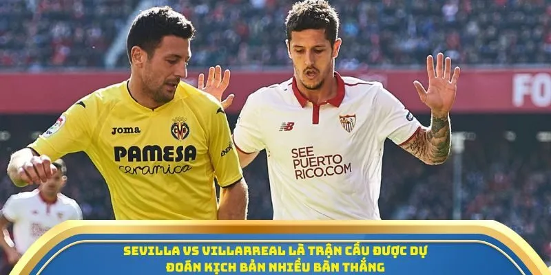 Soi Kèo Sevilla Vs Villarreal Ngày 24/09/2025 - Cuộc Đối Đầu Cân Não Tại La Liga 4 Sevilla vs Villarreal là trận cầu được dự đoán kịch bản nhiều bàn thắng