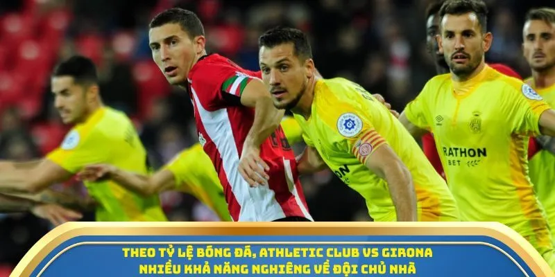 Soi Kèo Athletic Club Vs Girona Ngày 24/09/2025 - Vòng 6 La Liga 4 Theo tỷ lệ bóng đá, Athletic Club vs Girona nhiều khả năng nghiêng về đội chủ nhà