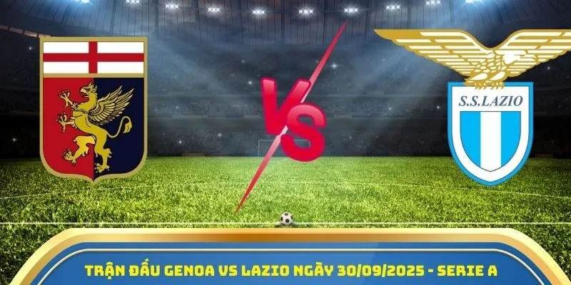 Soi Kèo Genoa Vs Lazio Ngày 30/09/2025 - Giải Serie A 1 Trận đấu Genoa vs Lazio ngày 30/09/2025 - Giải Serie A