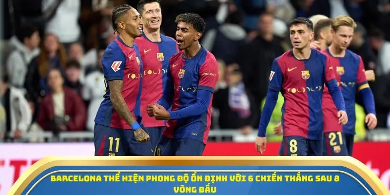 Barcelona thể hiện phong độ ổn định với 6 chiến thắng sau 8 vòng đấu