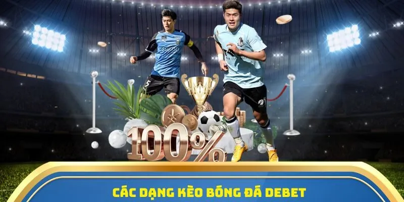 Soi Kèo Nhà Cái Debet - Tỷ Lệ Kèo Chuẩn, Cược Thắng Lớn! 3 Các dạng kèo bóng đá Debet