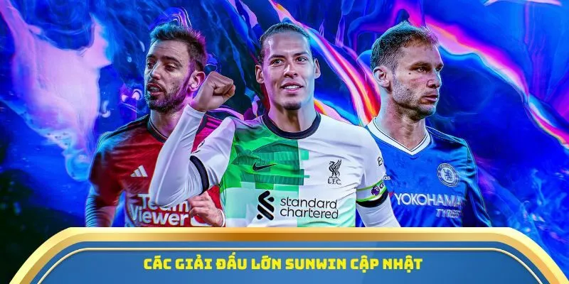 Các giải đấu lớn Sunwin cập nhật