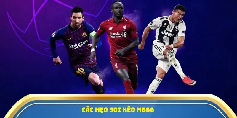 Tin Tức Soi Kèo Hôm Nay MB66 - Dự Đoán Chuẩn Từng Trận Đấu 3 Các mẹo soi kèo MB66