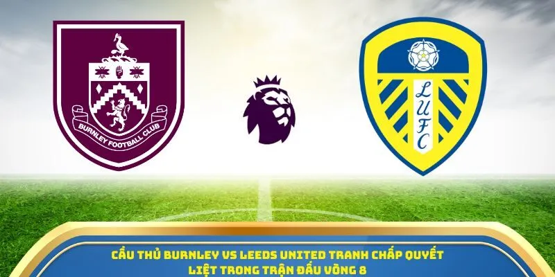 Soi Kèo Burnley Vs Leeds United Ngày 18/10/2025 – Cuộc Chiến Sinh Tồn Tại Ngoại Hạng Anh 1 Cầu thủ Burnley vs Leeds United tranh chấp quyết liệt trong trận đấu vòng 8