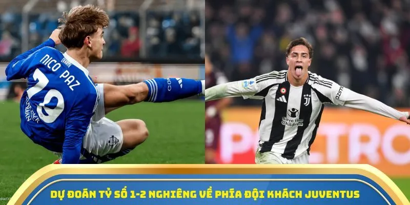 Dự đoán tỷ số 1-2 nghiêng về phía đội khách Juventus