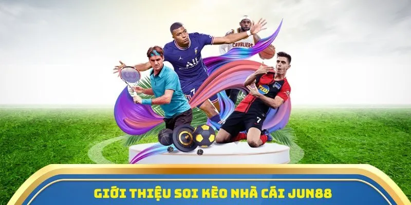 Giới thiệu soi kèo nhà cái Jun88