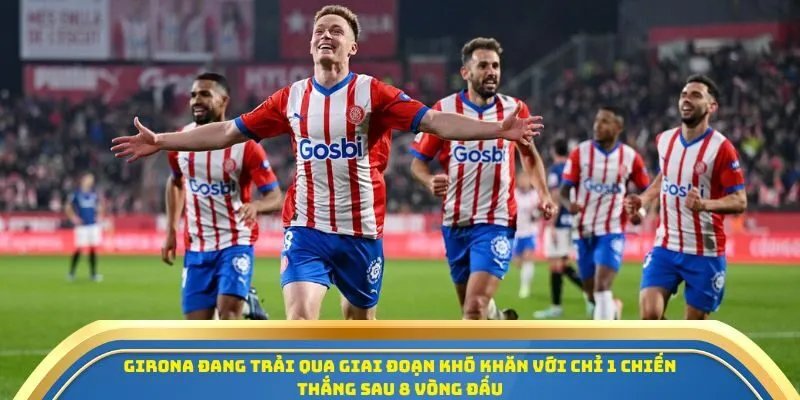 Girona đang trải qua giai đoạn khó khăn với chỉ 1 chiến thắng sau 8 vòng đấu