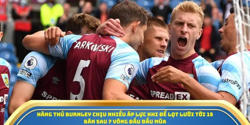 Soi Kèo Burnley Vs Leeds United Ngày 18/10/2025 – Cuộc Chiến Sinh Tồn Tại Ngoại Hạng Anh 2 Hàng thủ Burnley chịu nhiều áp lực khi để lọt lưới tới 15 bàn sau 7 vòng đấu đầu mùa