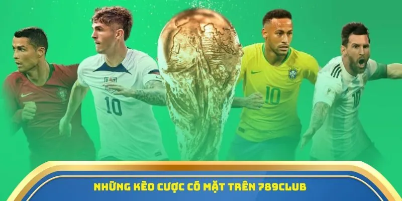 Những kèo cược có mặt trên 789Club