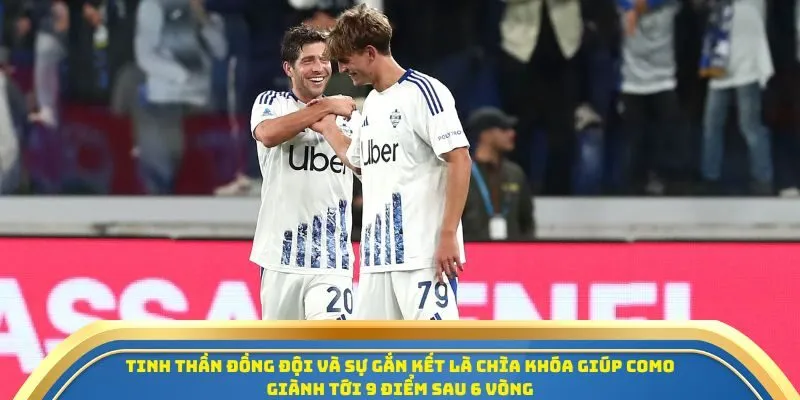 Tinh thần đồng đội và sự gắn kết là chìa khóa giúp Como giành tới 9 điểm sau 6 vòng