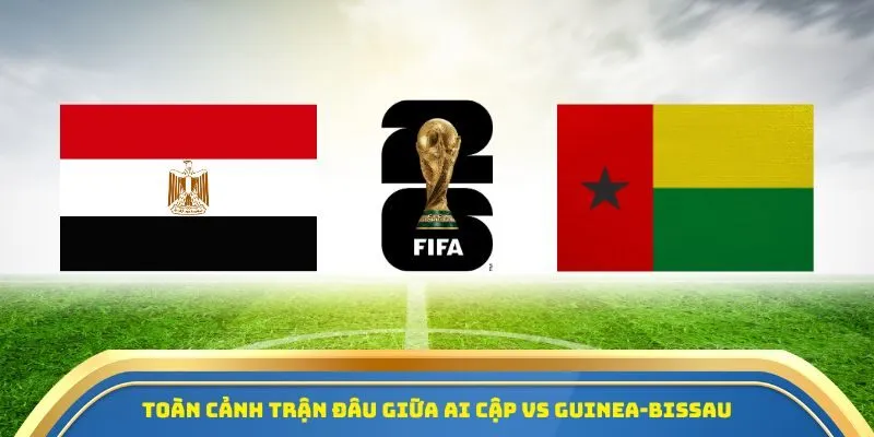 Soi Kèo Ai Cập Vs Guinea-Bissau Ngày 13/10/2025 - Vòng Loại World Cup 2026 1 Toàn cảnh trận đâu giữa Ai Cập vs Guinea-Bissau