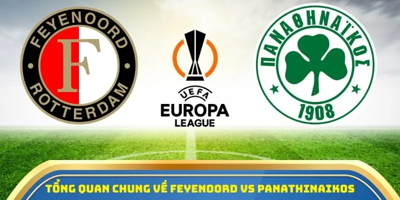 Soi Kèo Feyenoord Vs Panathinaikos 23/10/2025 – Tâm Điểm Europa League 1 Tổng quan chung về Feyenoord vs Panathinaikos