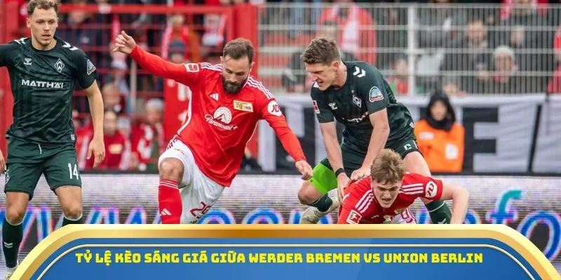 Soi Kèo Werder Bremen Vs Union Berlin Ngày 25/10/2025 – Kèo Thơm Vòng 8 Bundesliga 4 Tỷ lệ kèo sáng giá giữa Werder Bremen vs Union Berlin